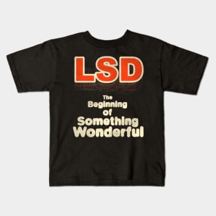 LSD The Beginning of Something Wonderful! Kids T-Shirt